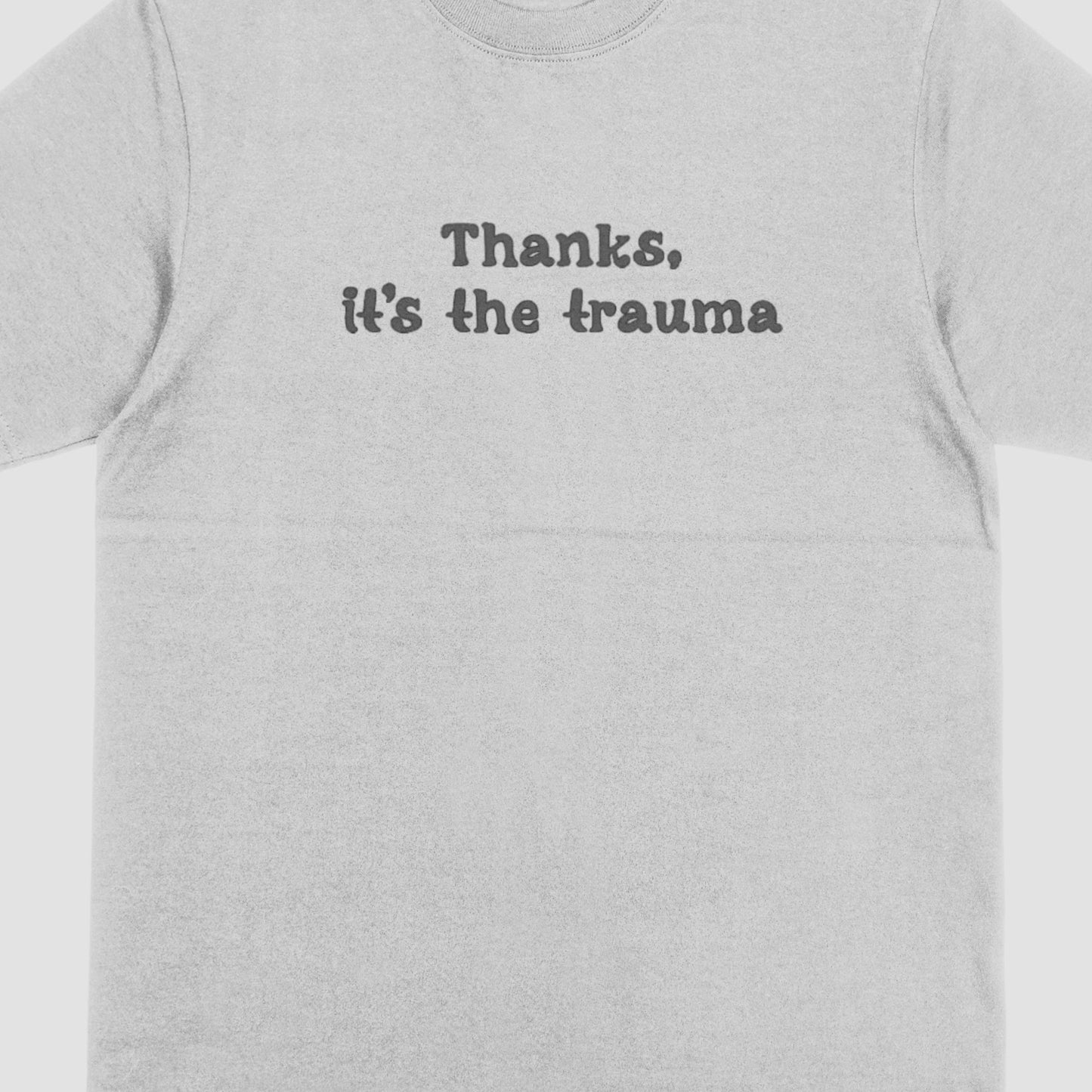 Thanks, It's The Trauma