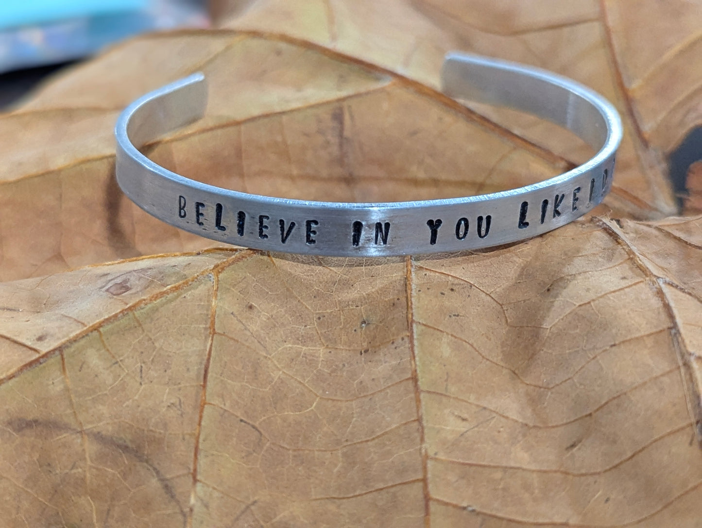 Believe In You Like I Do - hand stamped stainless steel cuff bracelet