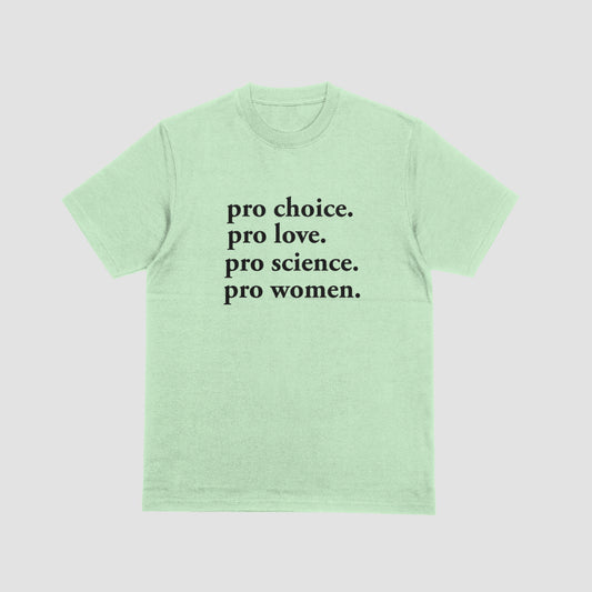 Pro Choice. Pro Love. Pro Science. Pro Women.
