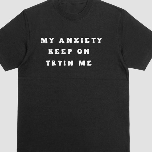 My Anxiety, Keep On Tryin Me