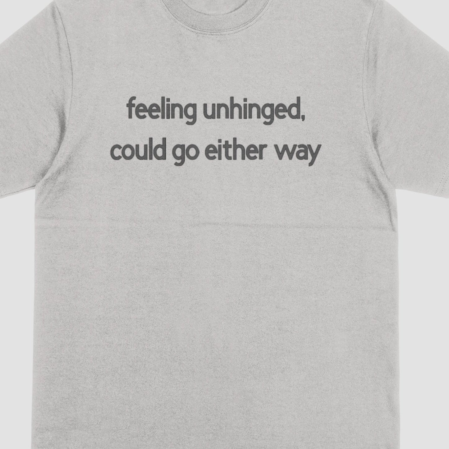 Feeling Unhinged, Could Go Either Way