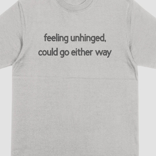 Feeling Unhinged, Could Go Either Way