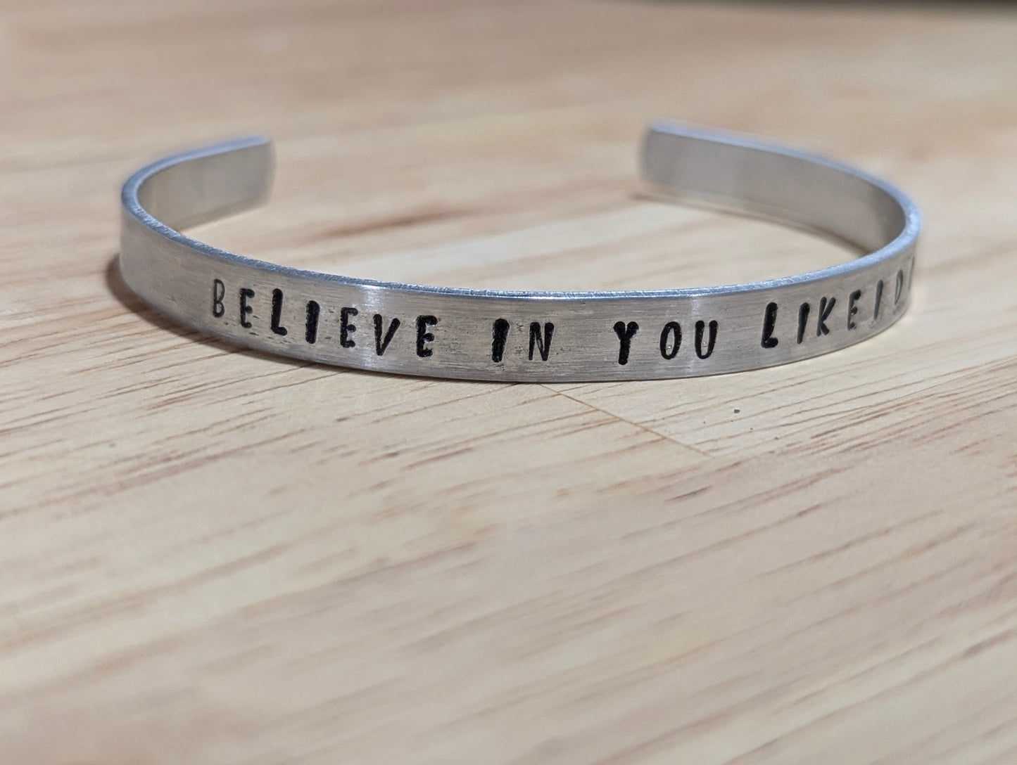 Believe In You Like I Do -  hand stamped stainless steel cuff bracelet